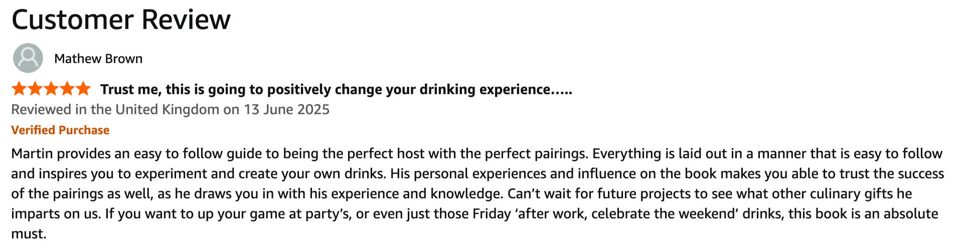Amazon review by Mathew Brown of The Art of Sip and Savour: The Ultimate Guide to Unlocking the Secrets of Cocktail and Food Harmony. Martin provides an easy to follow guide to being the perfect host with the perfect pairings. Everything is laid out in a